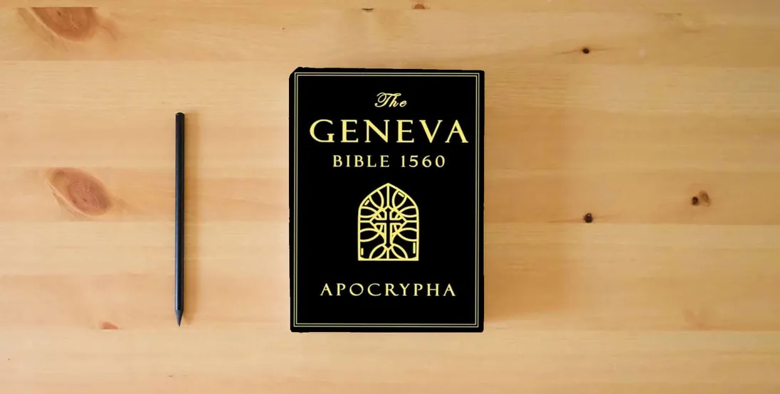 The book Apocrypha, The Geneva Bible 1560 large Print: The Complete Texts Rejected from the 1560 Edition of the Geneva Bible - A faithful reproduction of the original printing} is on the table