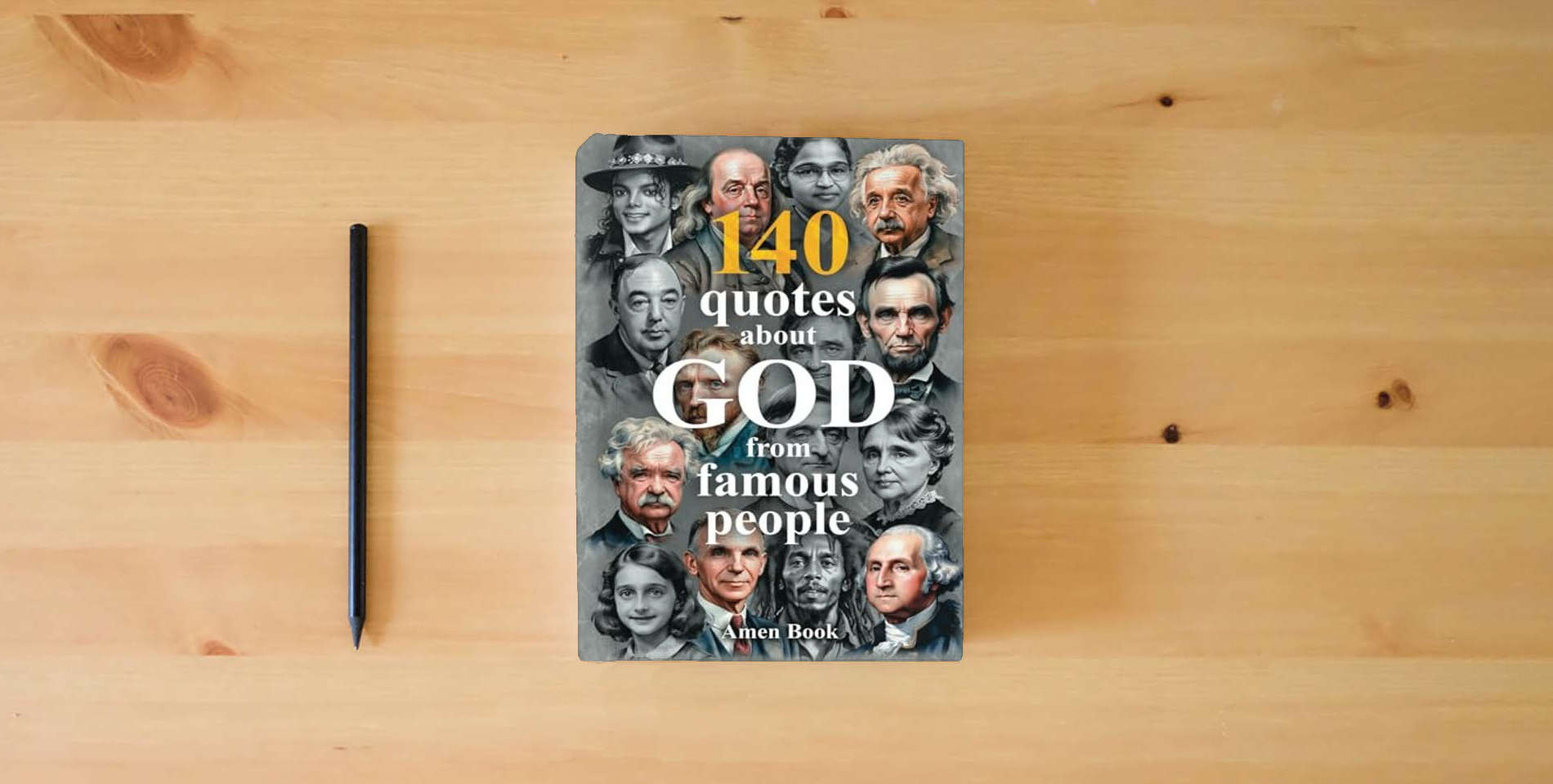 The book 140 God Quotes from Einstein, Lincoln, Twain & Famous People – Bible Verses & Wisdom: Deluxe Gift Edition: Inspirational Quotes & Color Portraits – ... for Faith & Christian Gift of Wisdom is on the table