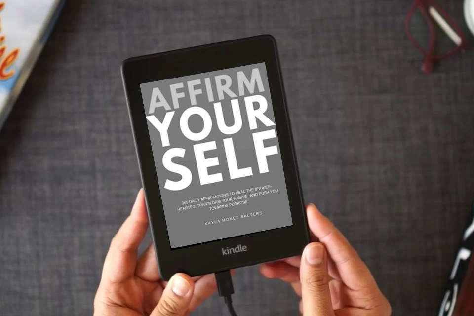 Read Online Affirm Yourself: 365 Daily Affirmations to Heal the Broken-Hearted, Transform Your Habits, and Push You Towards Purpose as a Kindle eBook