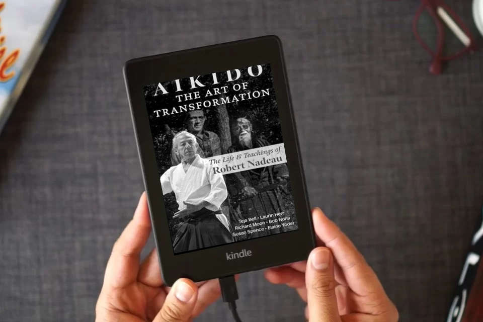 Read Online Aikido: The Art of Transformation: The Life and Teachings of Robert Nadeau as a Kindle eBook