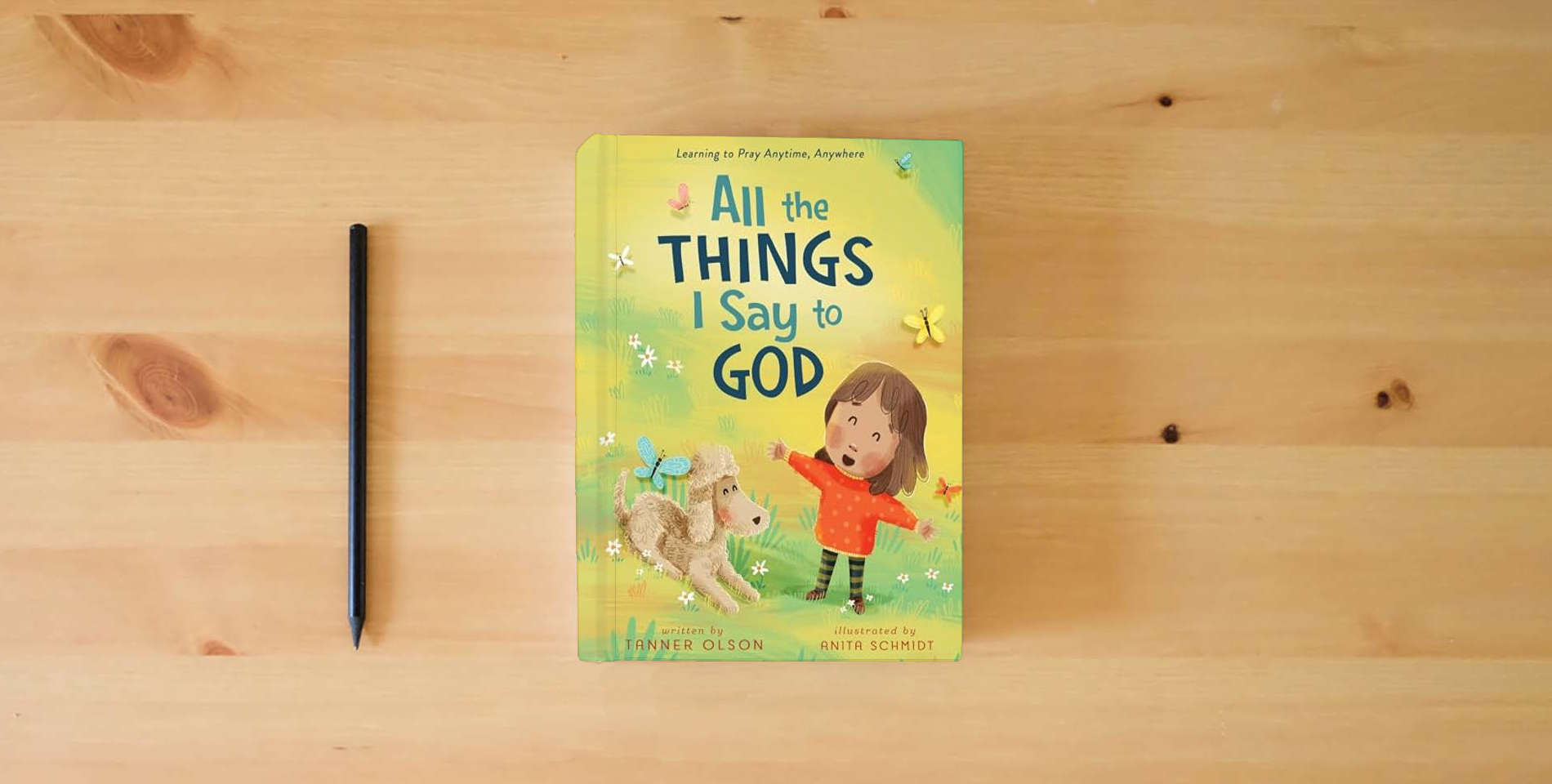 The book All The Things I Say to God: Learning to Pray Anytime, Anywhere is on the table