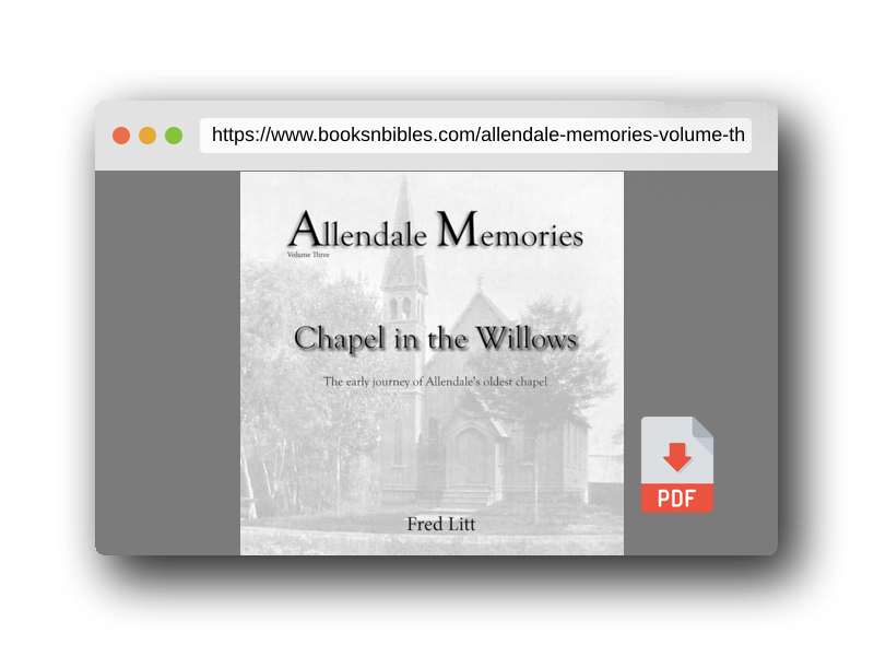 PDF Preview of the book Allendale Memories - Volume Three: Chapel in the Willows: The early journey of Allendale's oldest chapel