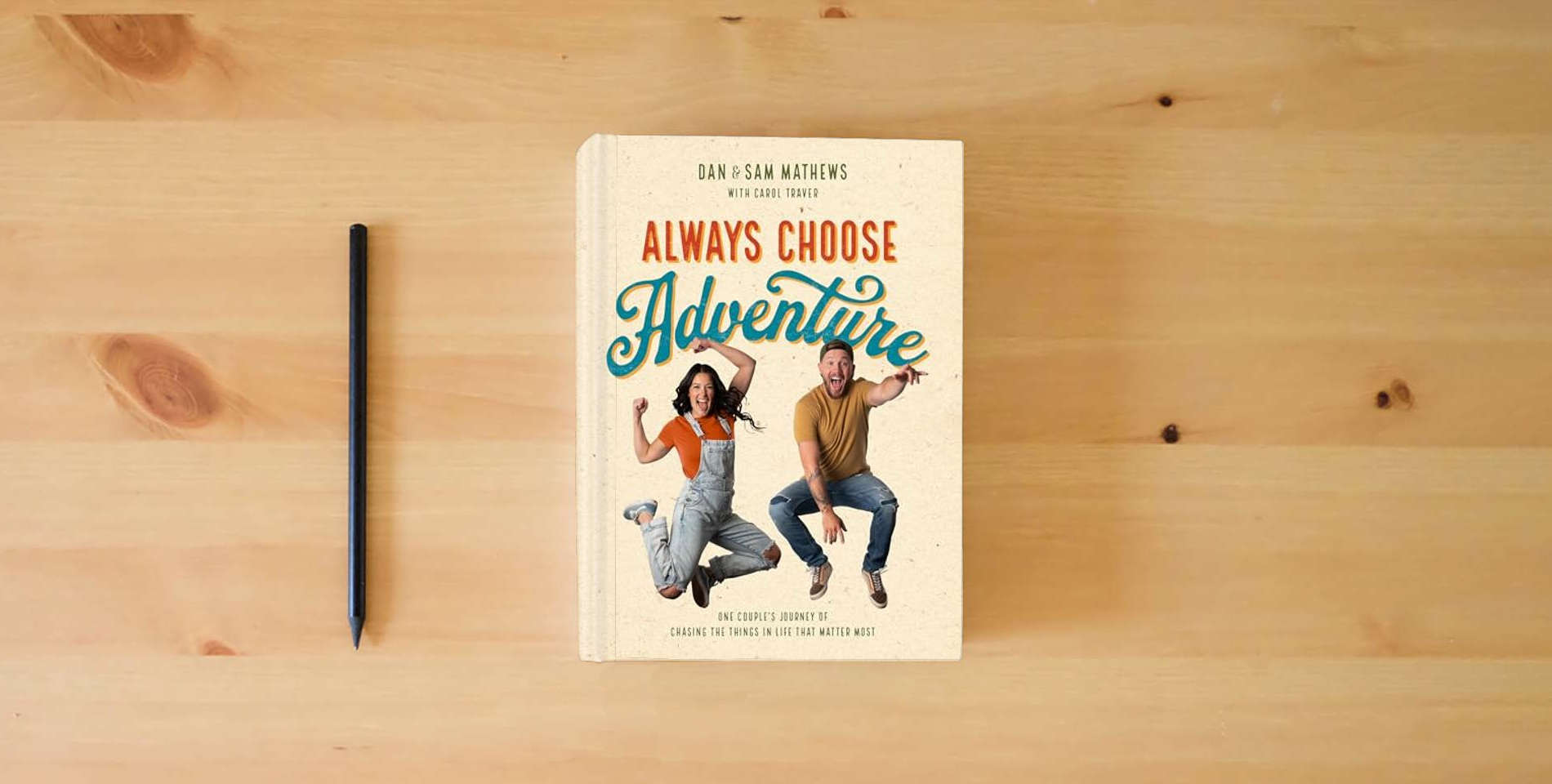 The book Always Choose Adventure: One Couple's Journey of Chasing the Things in Life That Matter Most is on the table