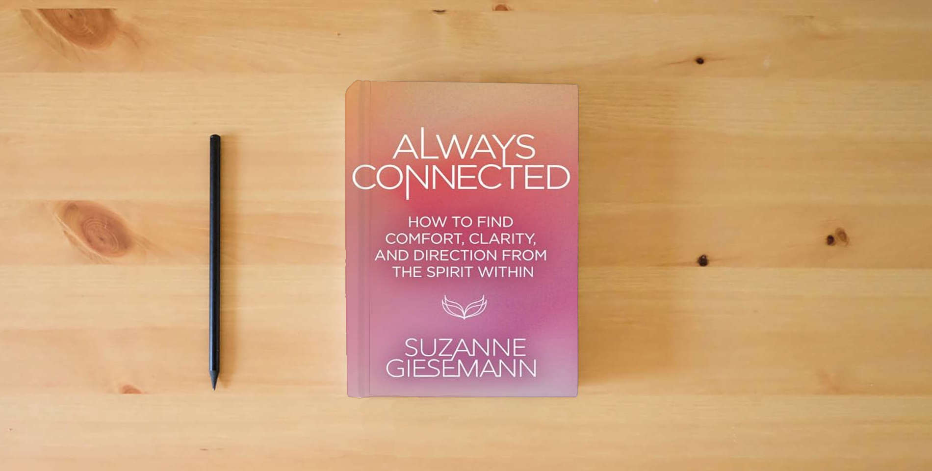 The book Always Connected: How to Find Comfort, Clarity, and Direction from the Spirit Within is on the table