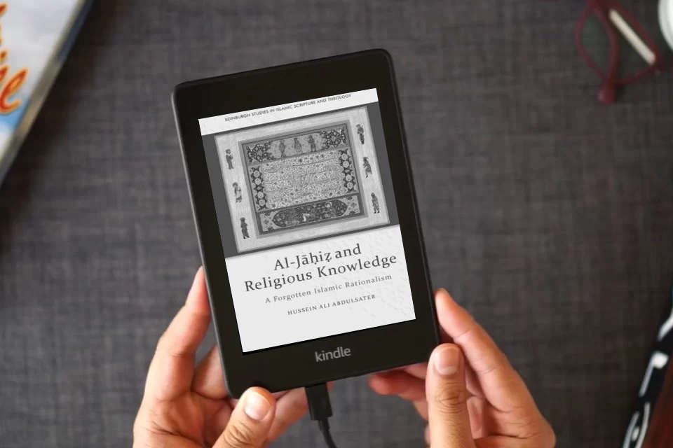 Read Online Al-Jāḥiẓ and Religious Knowledge: A Forgotten Islamic Rationalism (Edinburgh Studies in Islamic Scripture and Theology) as a Kindle eBook