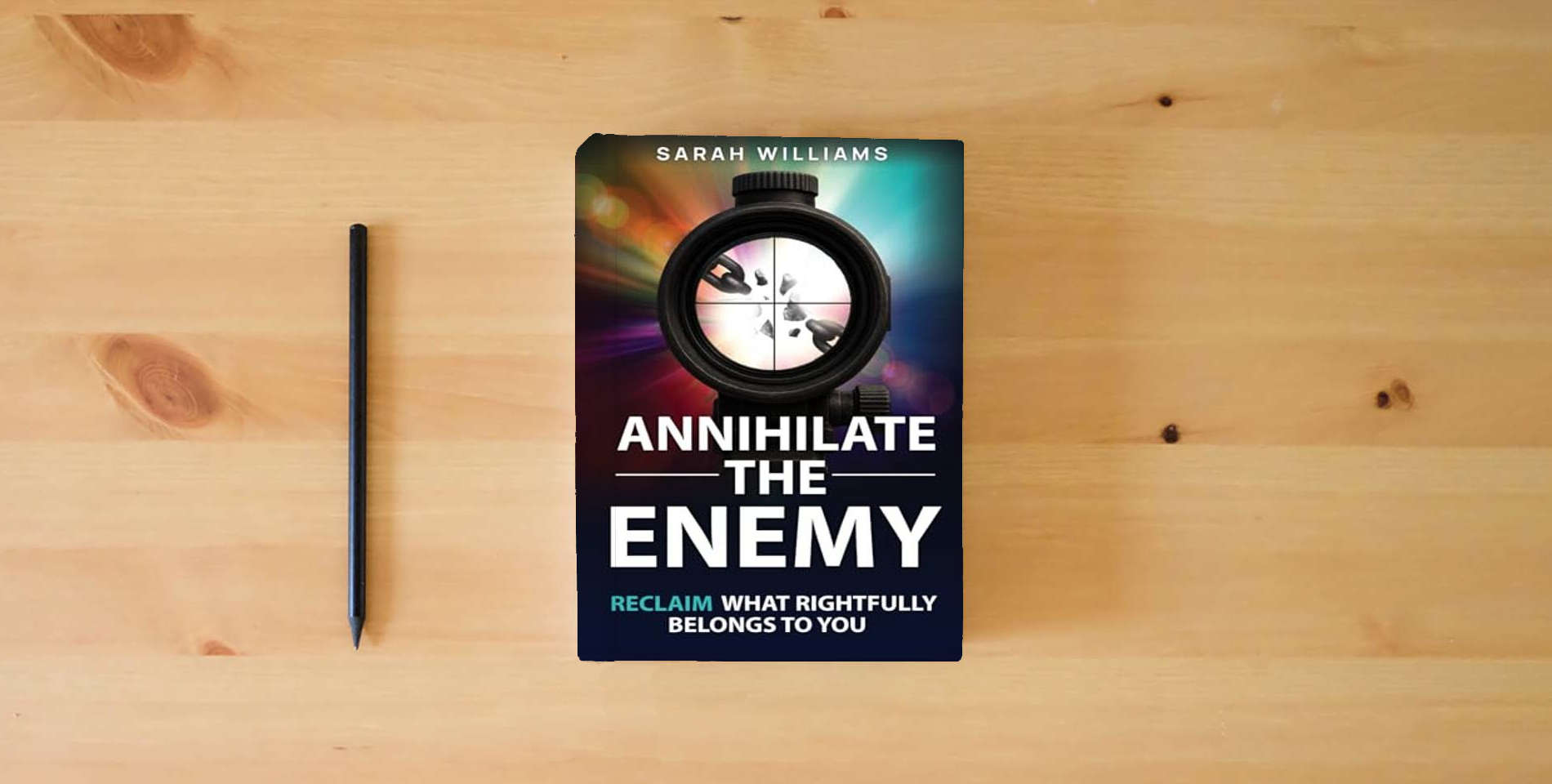 The book Annihilate the Enemy: Reclaim What Rightfully Belongs to You is on the table