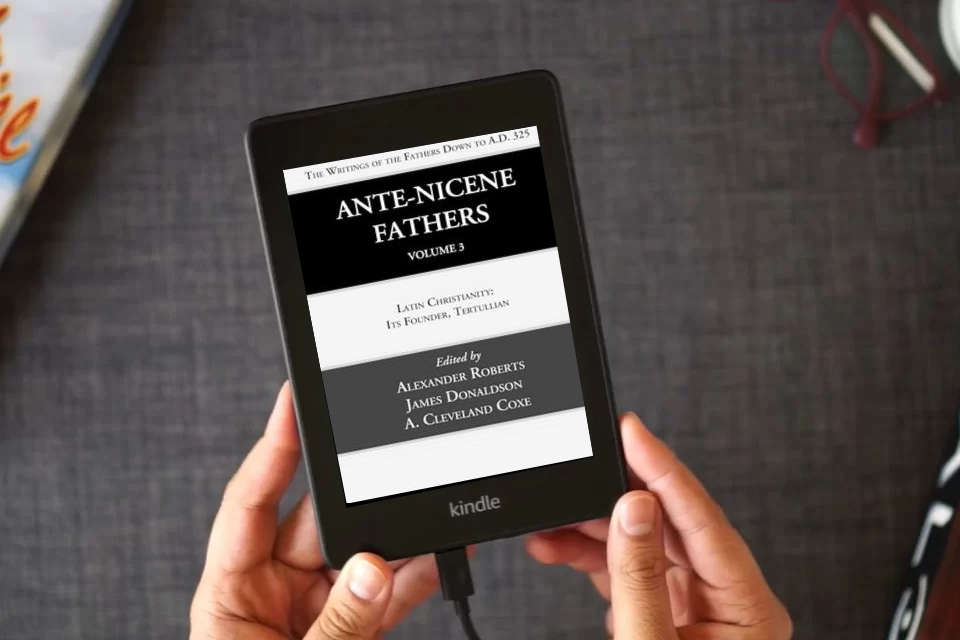 Read Online Ante-Nicene Fathers: Translations of the Writings of the Fathers Down to A.D. 325, Volume 3: Latin Christianity: Its Founder, Tertullian as a Kindle eBook
