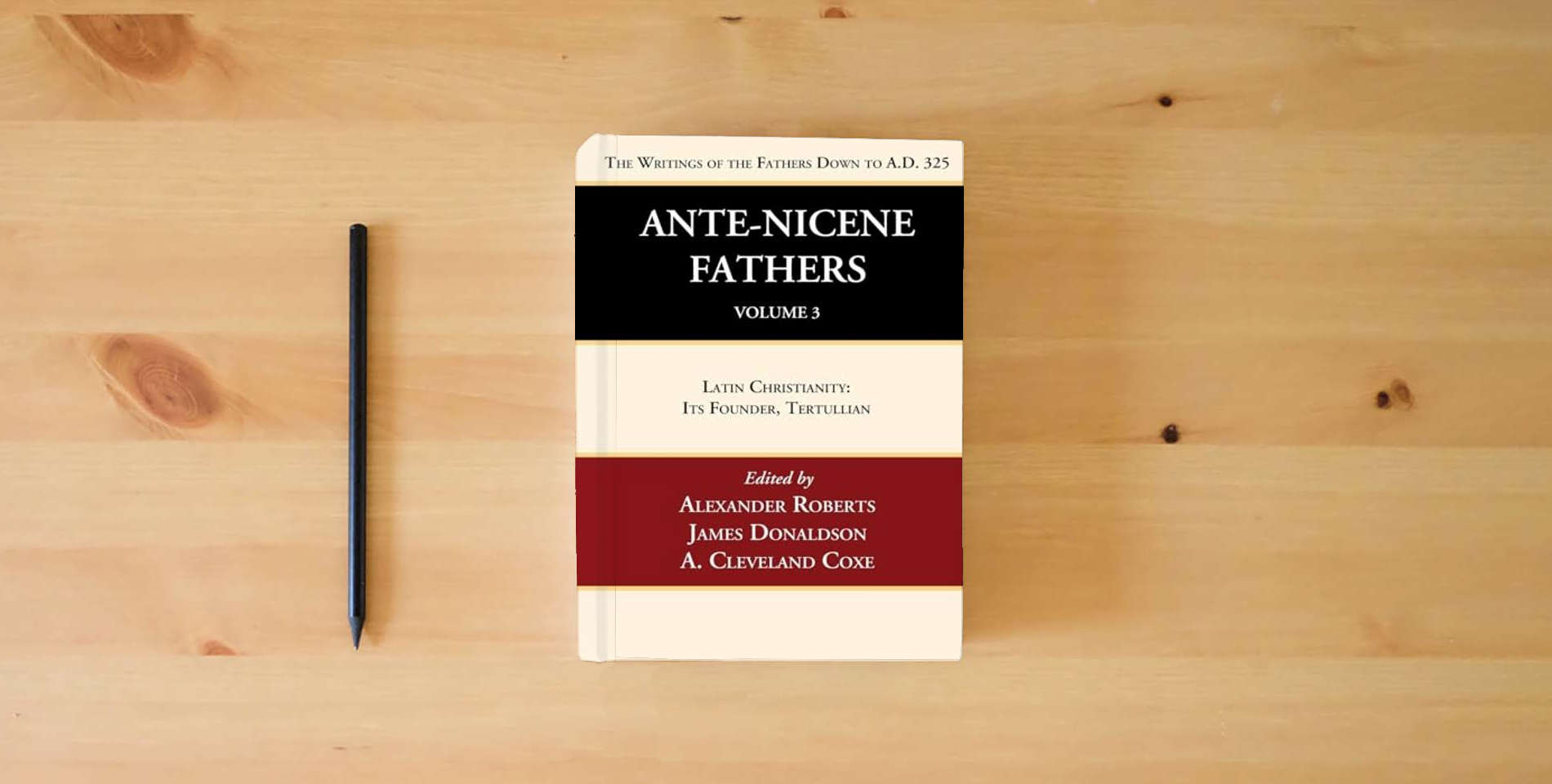 The book Ante-Nicene Fathers: Translations of the Writings of the Fathers Down to A.D. 325, Volume 3: Latin Christianity: Its Founder, Tertullian is on the table