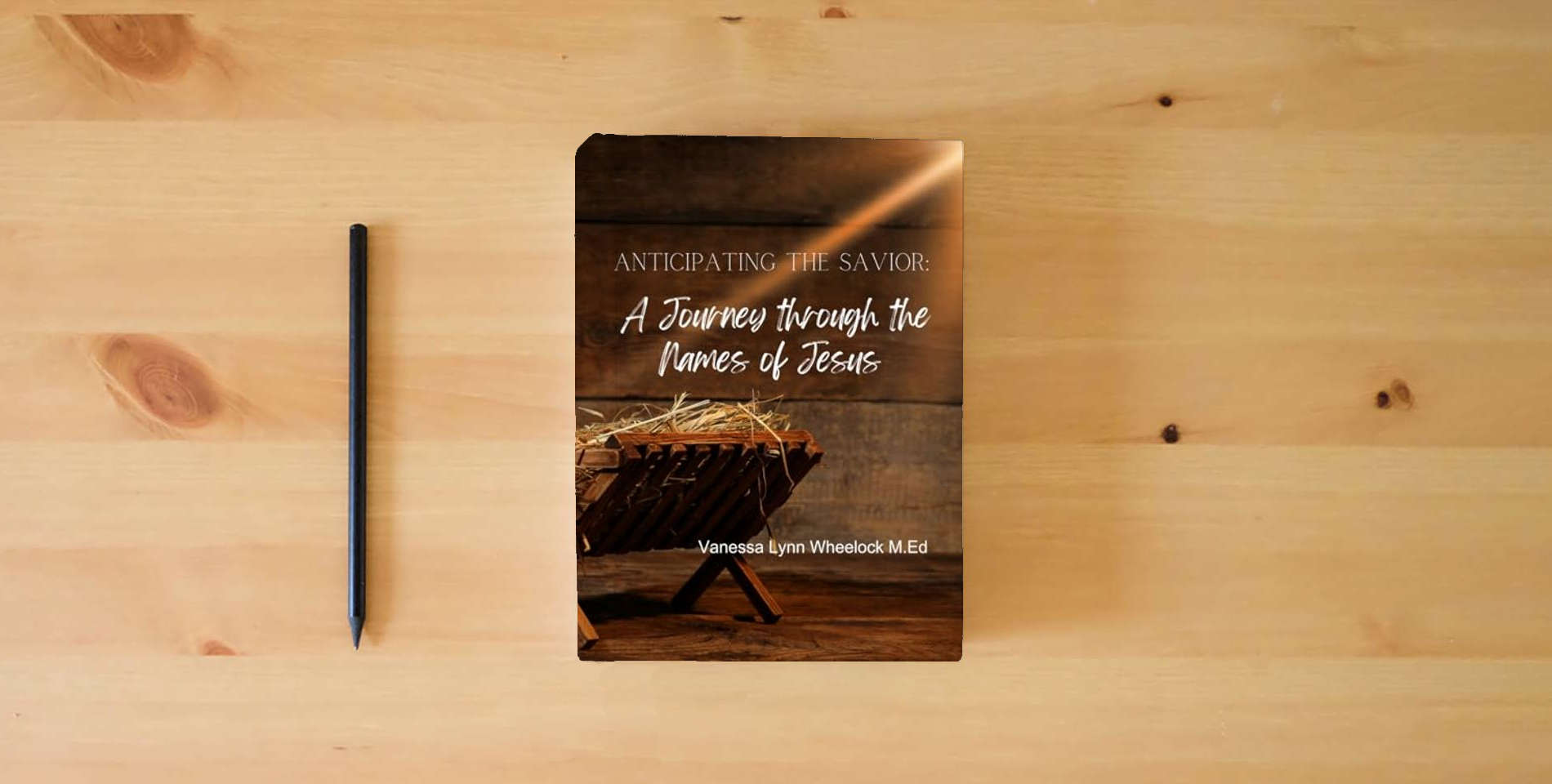 The book Anticipating the Savior: A Journey through the Names of Jesus (Jesus Christ: An Advent Collection) is on the table