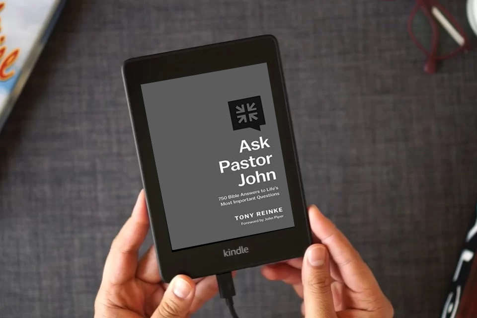 Read Online Ask Pastor John: 750 Bible Answers to Life's Most Important Questions as a Kindle eBook