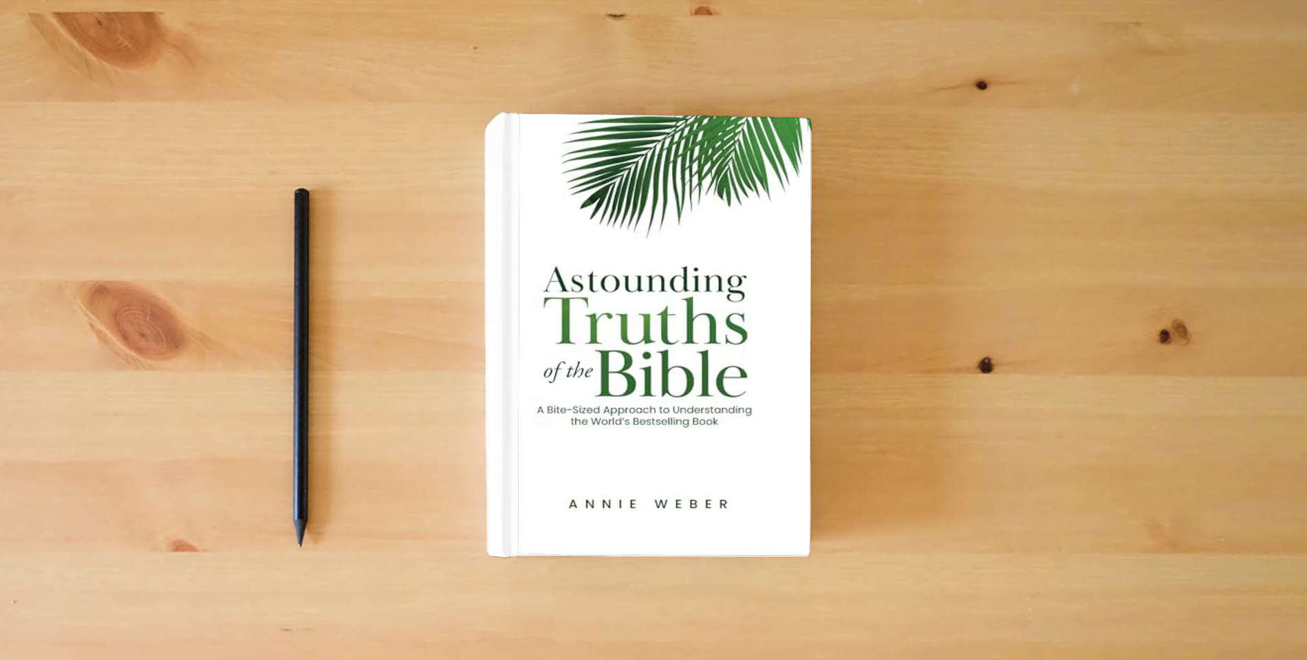 The book Astounding Truths of the Bible: A Bite-Sized Approach to Understanding the World's Bestselling Book is on the table
