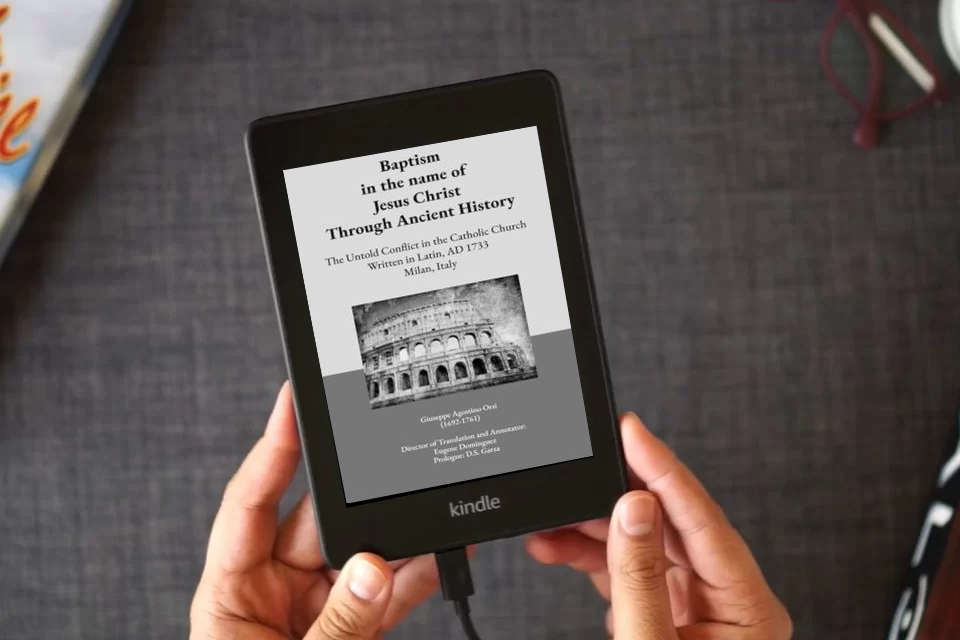 Read Online Baptism in the name of Jesus Christ Through Ancient History: The Untold Conflict in the Catholic Church Written in Latin, AD 1733 Milan, Italy as a Kindle eBook
