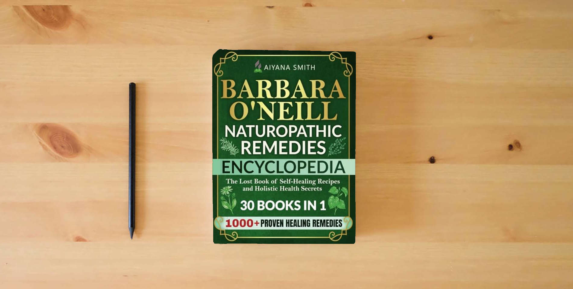The book Barbara O’Neill Naturopathic Remedies Encyclopedia: 30 in 1: The Lost Book of Self-Healing Recipes and Holistic Health Secrets (Barbara O'Neill Teachings Complete Collection) is on the table