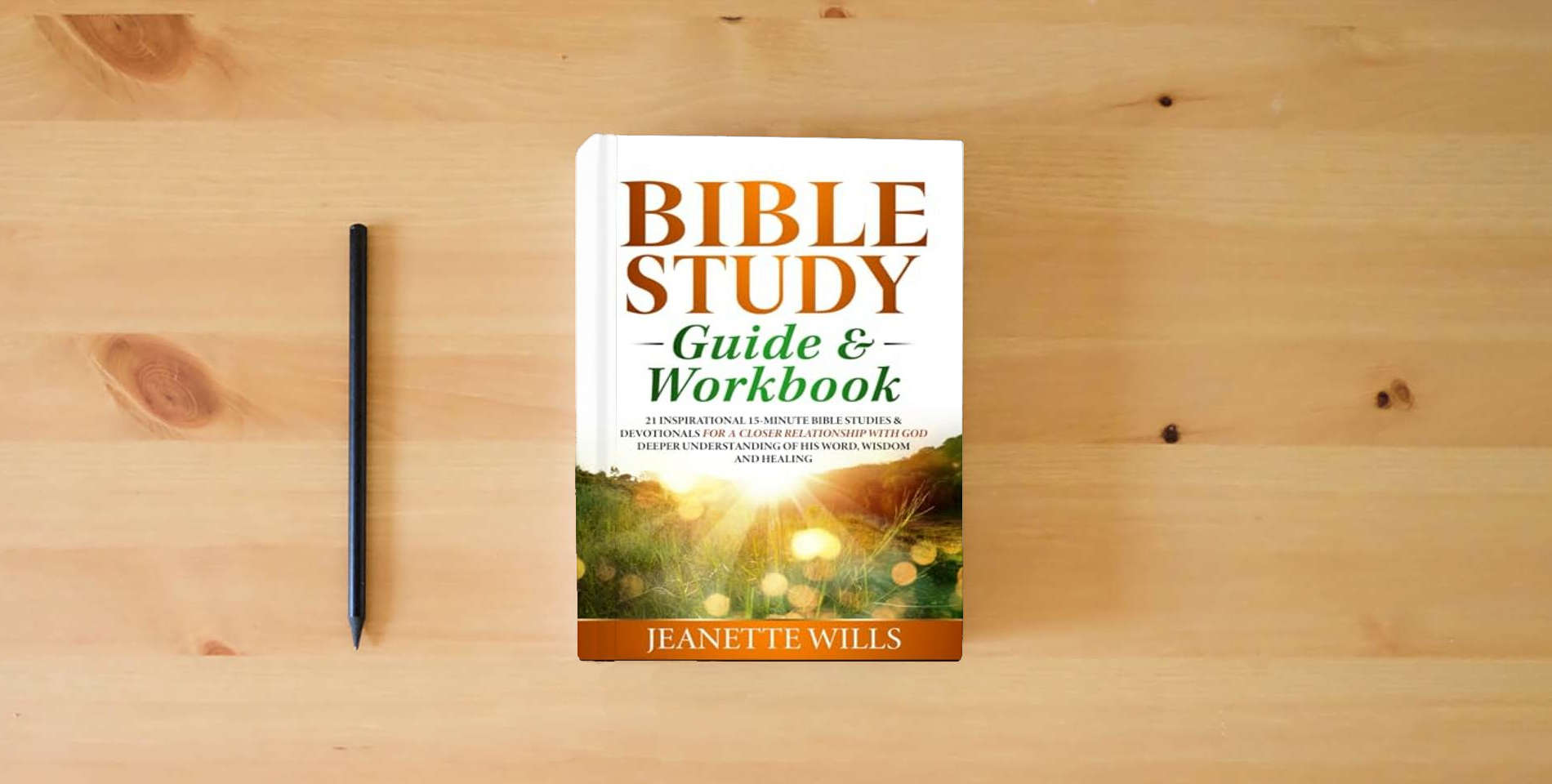 The book Bible Study Guide & Workbook: 21 INSPIRATIONAL 15-MINUTE BIBLE STUDIES & DEVOTIONALS FOR A CLOSER RELATIONSHIP WITH GOD DEEPER UNDERSTANDING OF HIS WORD, WISDOM AND HEALING is on the table