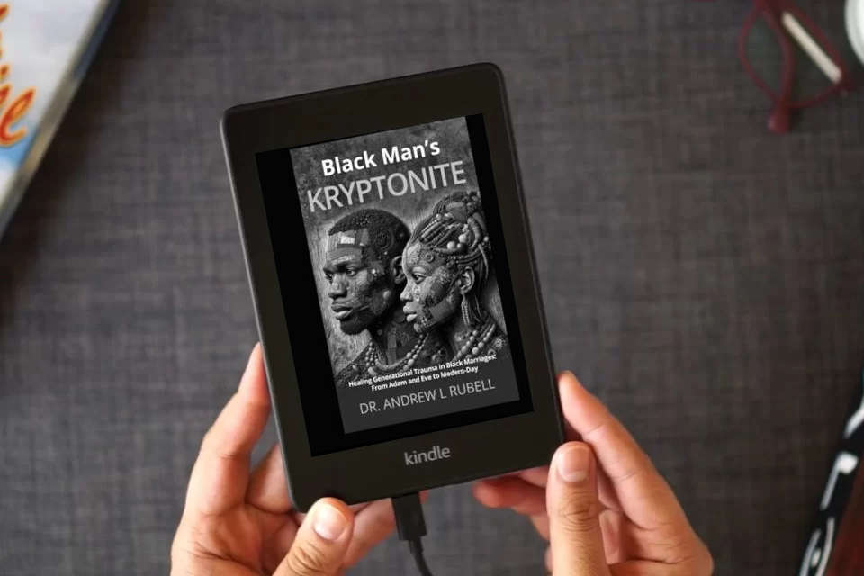 Read Online Black Man’s Kryptonite Healing Generational Trauma in Black Marriages: From Adam and Eve to Modern-Day as a Kindle eBook