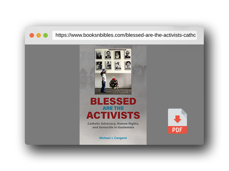 PDF Preview of the book Blessed Are the Activists: Catholic Advocacy, Human Rights, and Genocide in Guatemala