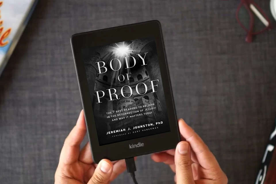 Read Online Body of Proof: The 7 Best Reasons to Believe in the Resurrection of Jesus--and Why It Matters Today as a Kindle eBook