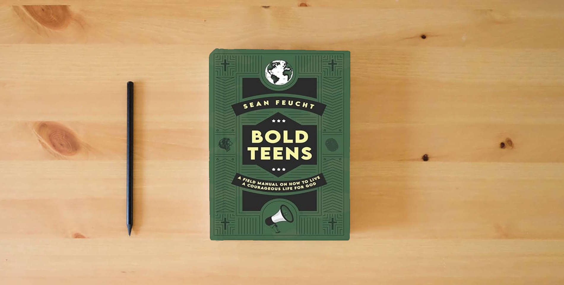 The book Bold Teens: A Field Manual on How to Live a Courageous Life for God is on the table