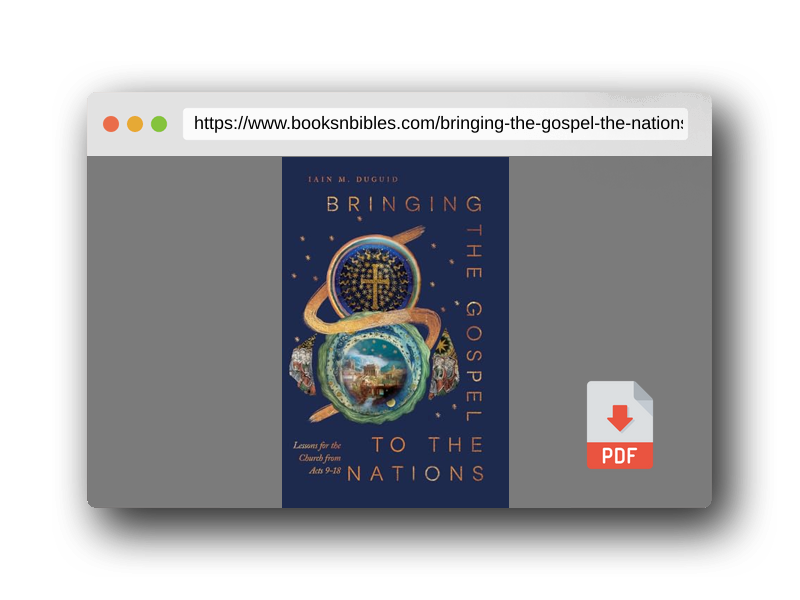 PDF Preview of the book Bringing the Gospel to the Nations: Lessons for the Church from Acts 9–18 (Acts for the Church Today)