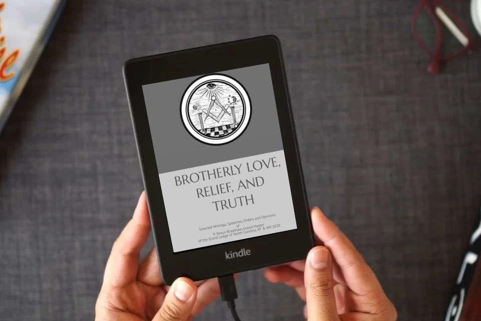 Read Online BROTHERLY LOVE, RELIEF AND TRUTH: Selected Writings, Speeches, Orders and Opinions of P. Shaun Bradshaw, Grand Master of the Grand Lodge of North Carolina, AF & AM 2020 as a Kindle eBook