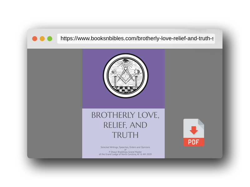 PDF Preview of the book BROTHERLY LOVE, RELIEF AND TRUTH: Selected Writings, Speeches, Orders and Opinions of P. Shaun Bradshaw, Grand Master of the Grand Lodge of North Carolina, AF & AM 2020