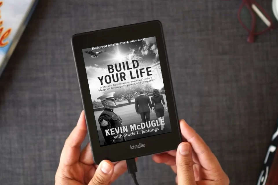 Read Online Build Your Life: A Marine, businessman, and state leader's blueprint for purpose, power, and prosperity. as a Kindle eBook