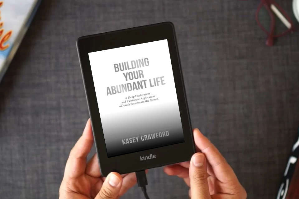 Read Online Building Your Abundant Life: A Deep Exploration and Passionate Application of Jesus’s Sermon on the Mount as a Kindle eBook