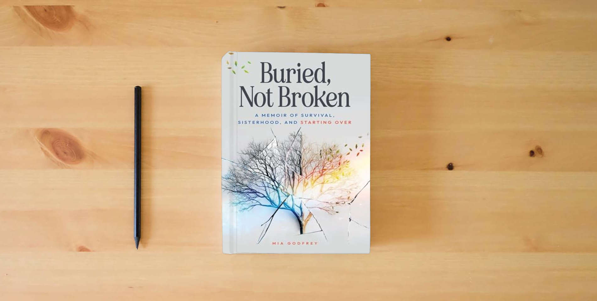 The book Buried, Not Broken: A Memoir of Survival, Sisterhood, and Starting Over is on the table