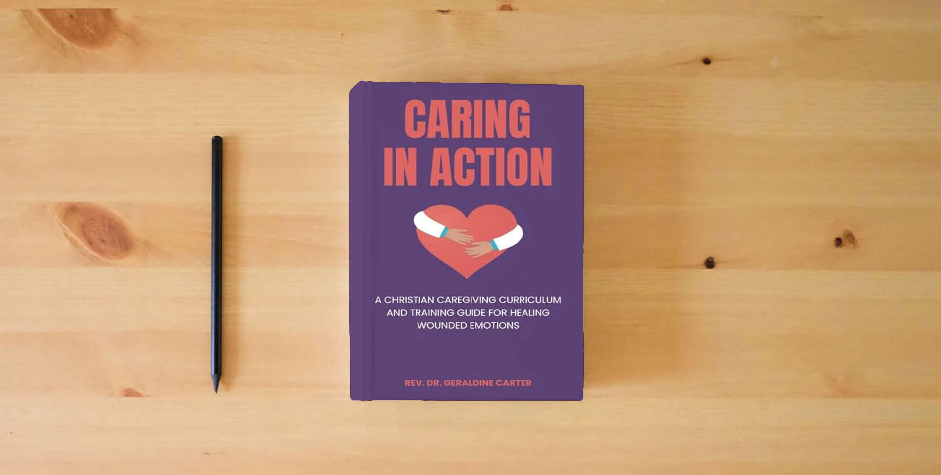 The book Caring In Action: Counseling: A Christian Caregiving Curriculum and Training Guide For Healing Wounded Emotions is on the table