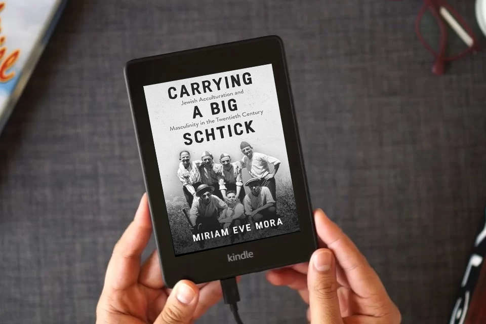 Read Online Carrying a Big Schtick: Jewish Acculturation and Masculinity in the Twentieth Century as a Kindle eBook