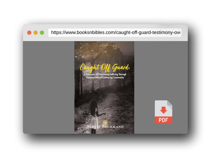 PDF Preview of the book Caught Off Guard: A Testimony of Overcoming Suffering Through Trusting God and Embracing Community