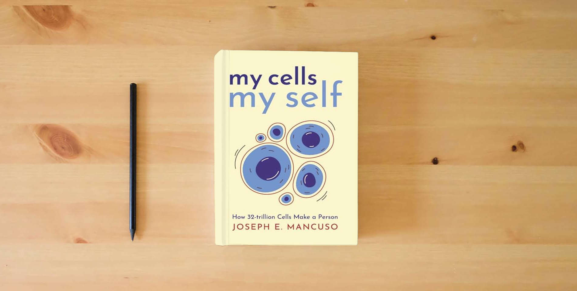 The book My Cells My Self: How 32-trillion Cells Make a Person is on the table