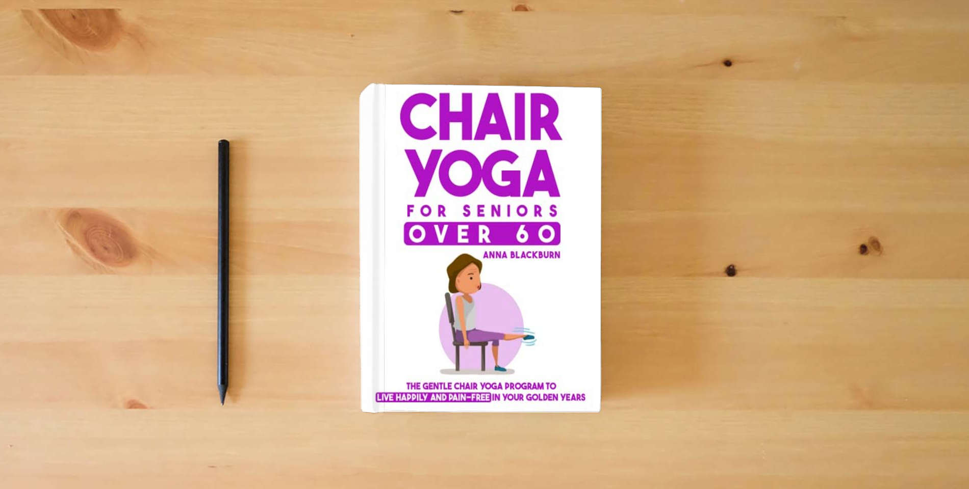 The book Chair Yoga for Seniors Over 60: The Gentle Chair Yoga Program to Live Happily and Pain-Free in Your Golden Years is on the table