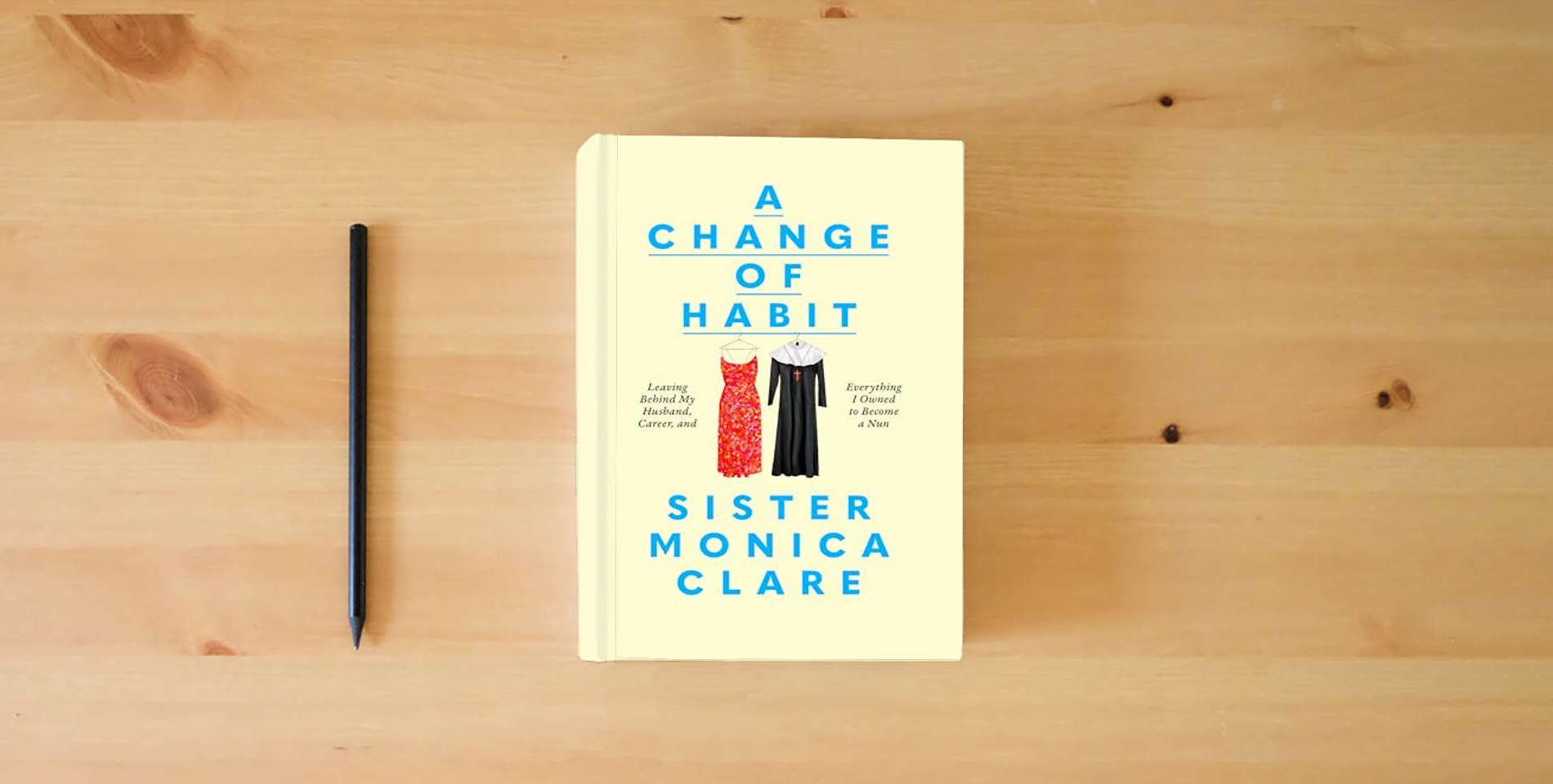 The book A Change of Habit: Leaving Behind My Husband, Career, and Everything I Owned to Become a Nun is on the table