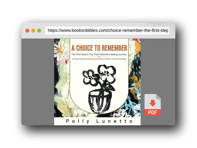 PDF Preview of the book A Choice to Remember: The First Step in Your Post-Abortion Healing Journey