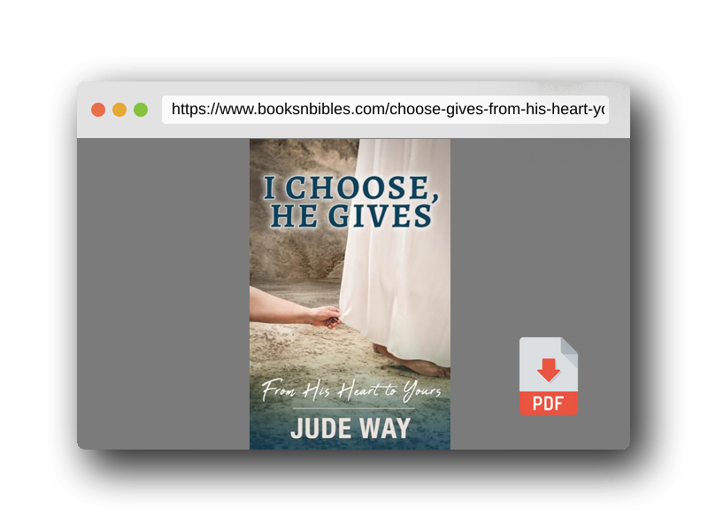 PDF Preview of the book I Choose, He Gives: From His Heart to Yours: From His Heart