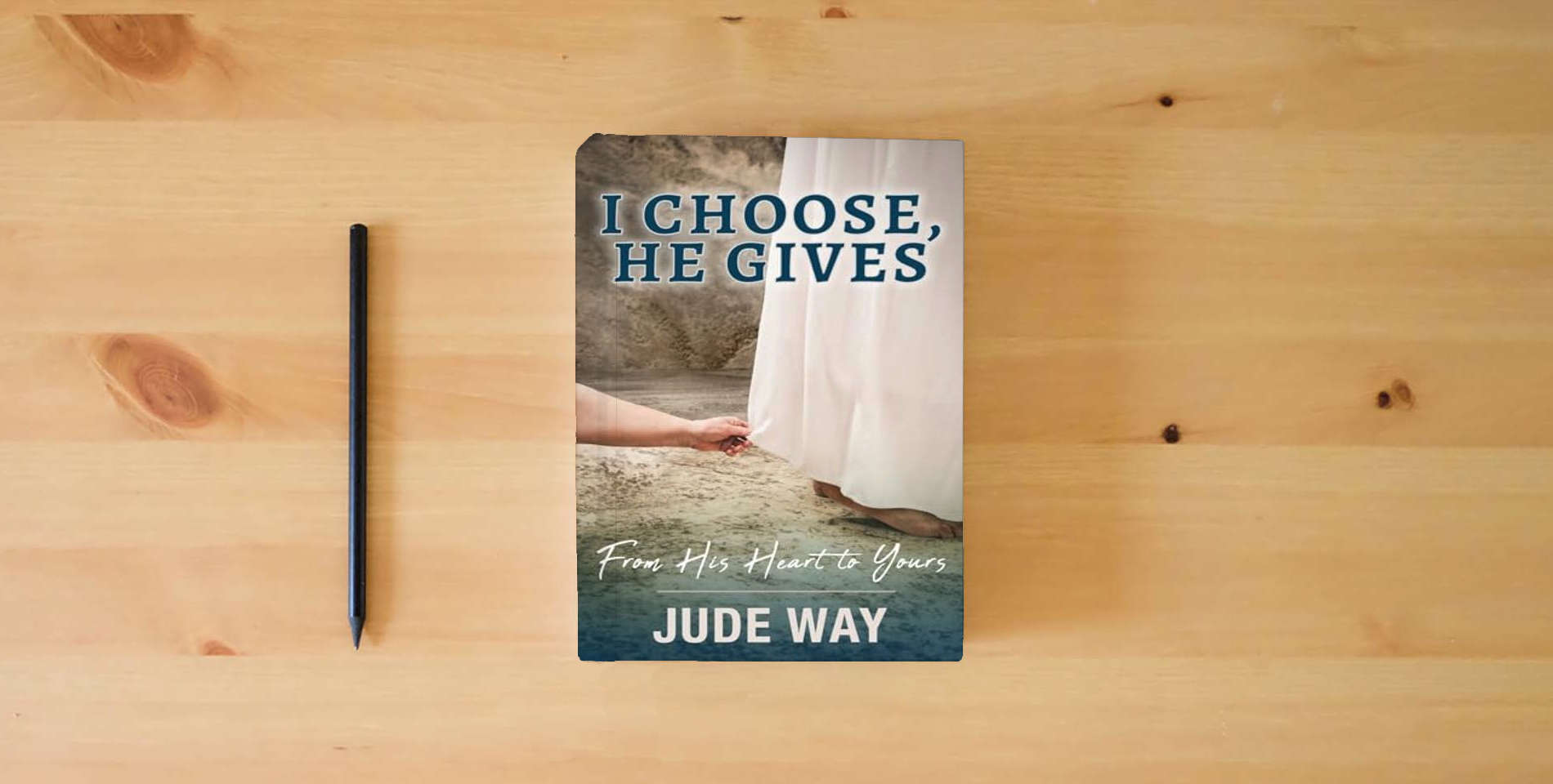 The book I Choose, He Gives: From His Heart to Yours: From His Heart is on the table