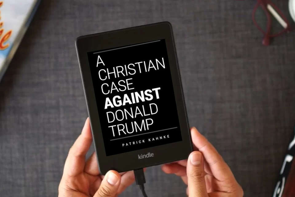 Read Online A Christian Case Against Donald Trump as a Kindle eBook