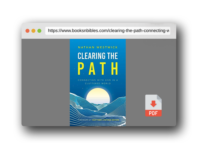 PDF Preview of the book Clearing the Path: Connecting with God in a Cluttered World
