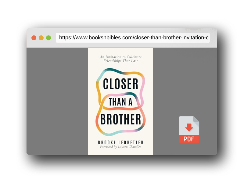 PDF Preview of the book Closer Than A Brother: An Invitation to Cultivate Friendships That Last