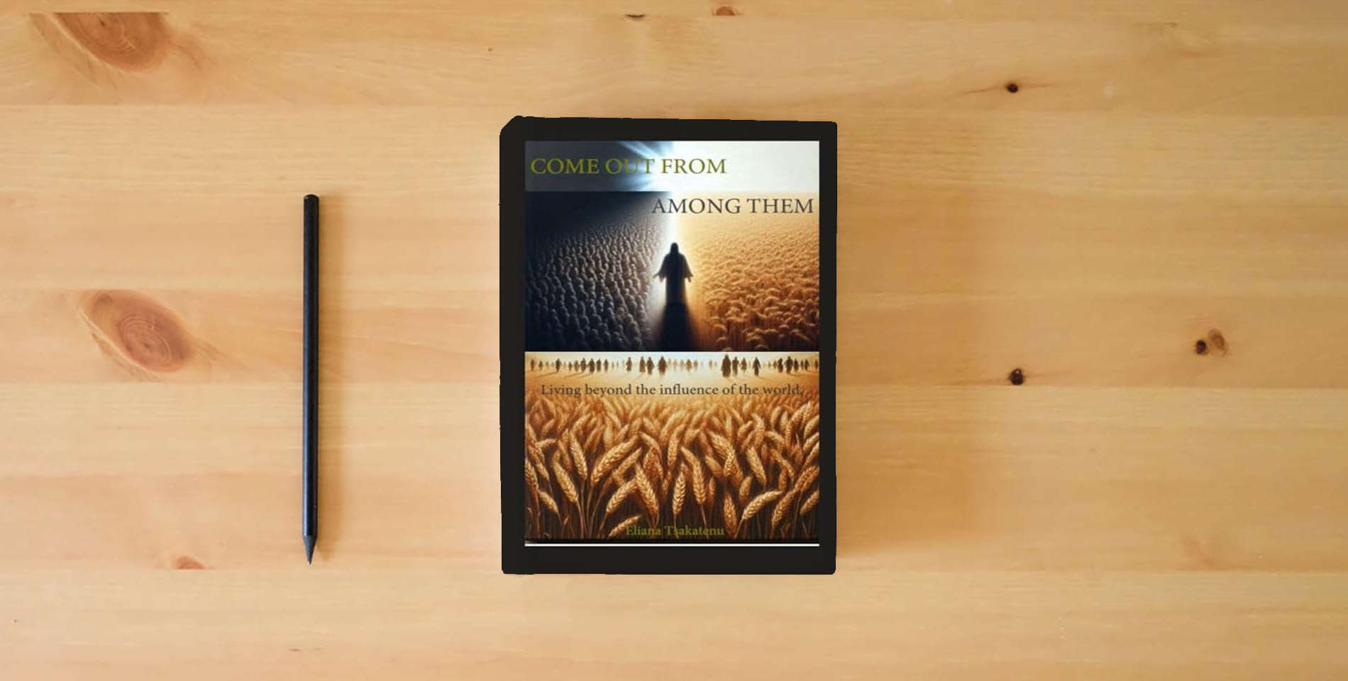 The book Come Out From Among Them: Living Beyond the Influence of the World is on the table