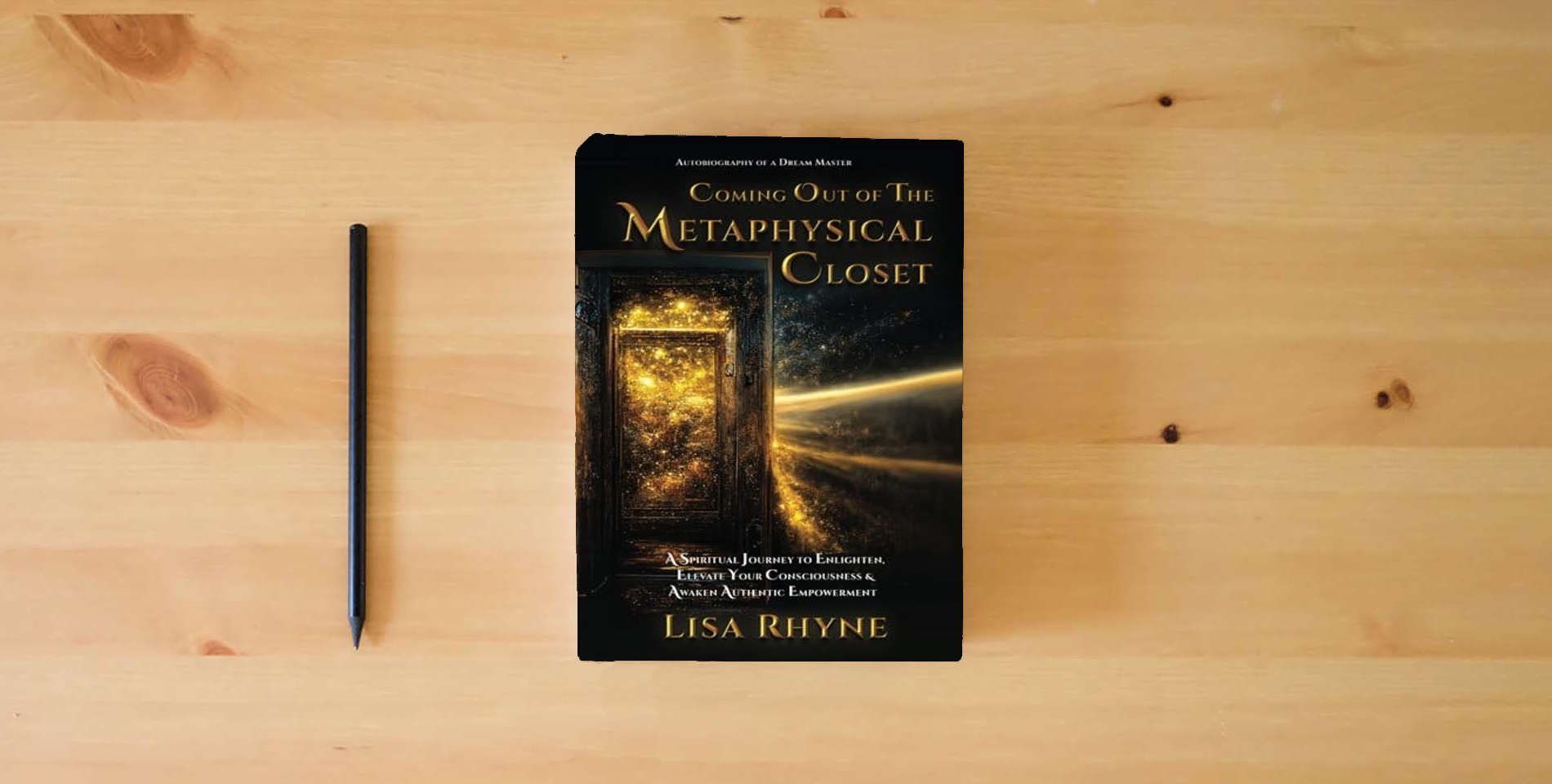 The book Coming Out of the Metaphysical Closet: Autobiography of a Dream Master: A Spiritual Journey to Enlighten, Elevate Your Consciousness & Awaken Authentic Empowerment is on the table