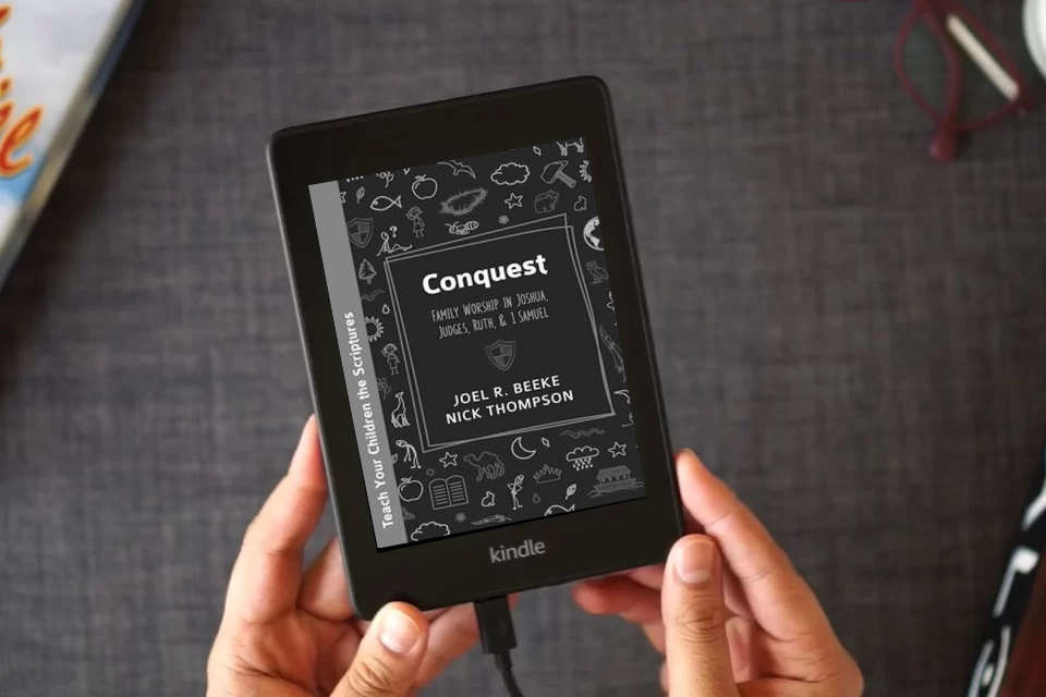 Read Online Conquest: Family Worship in Joshua, Judges, Ruth, and 1 Samuel (Teach Your Children the Scriptures) as a Kindle eBook