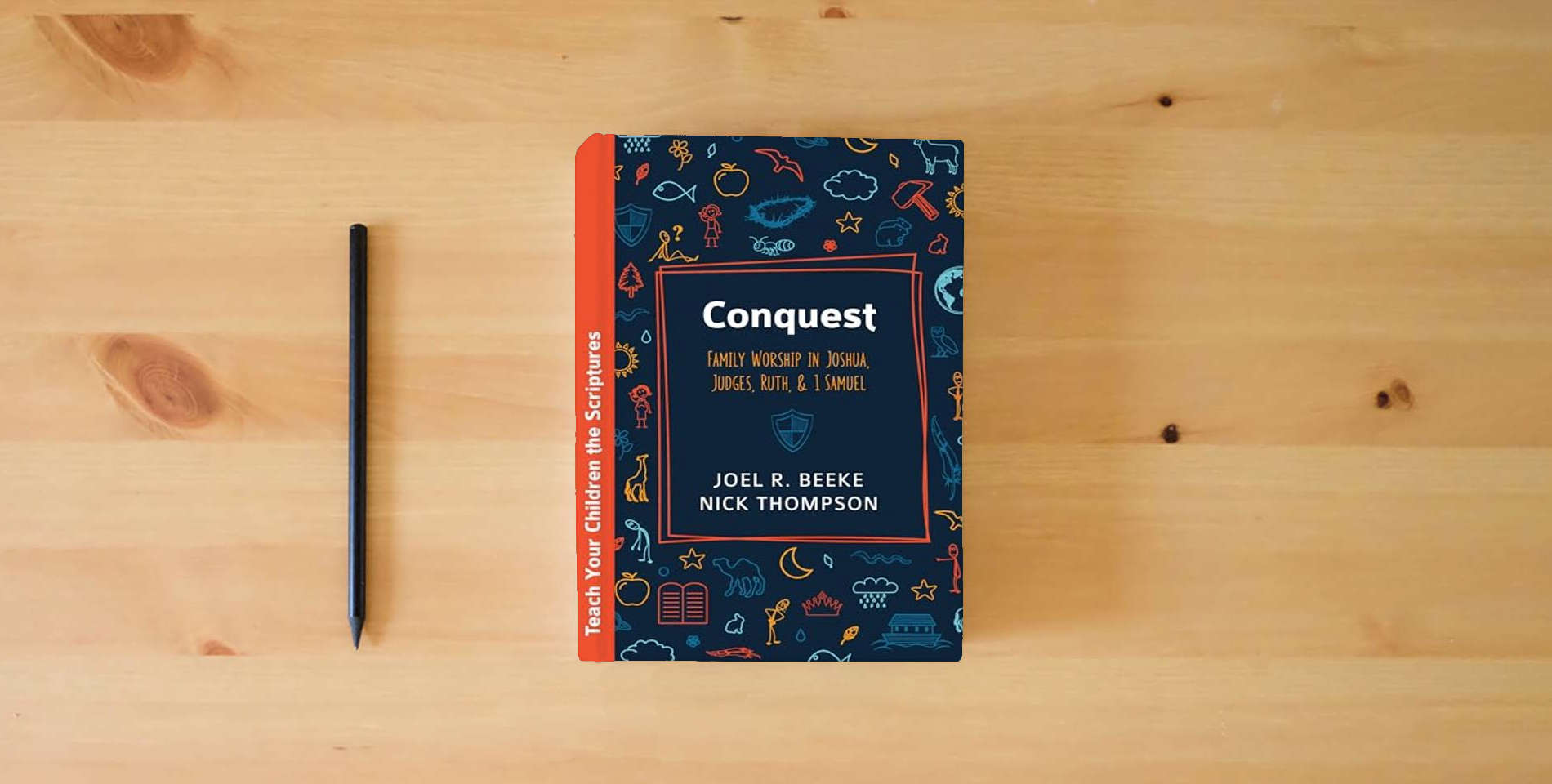 The book Conquest: Family Worship in Joshua, Judges, Ruth, and 1 Samuel (Teach Your Children the Scriptures) is on the table