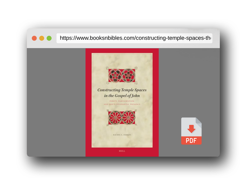 PDF Preview of the book Constructing Temple Spaces in the Gospel of John: Purity, Participation, and God's Covenantal Presence (Biblical Interpretation Series, 242)