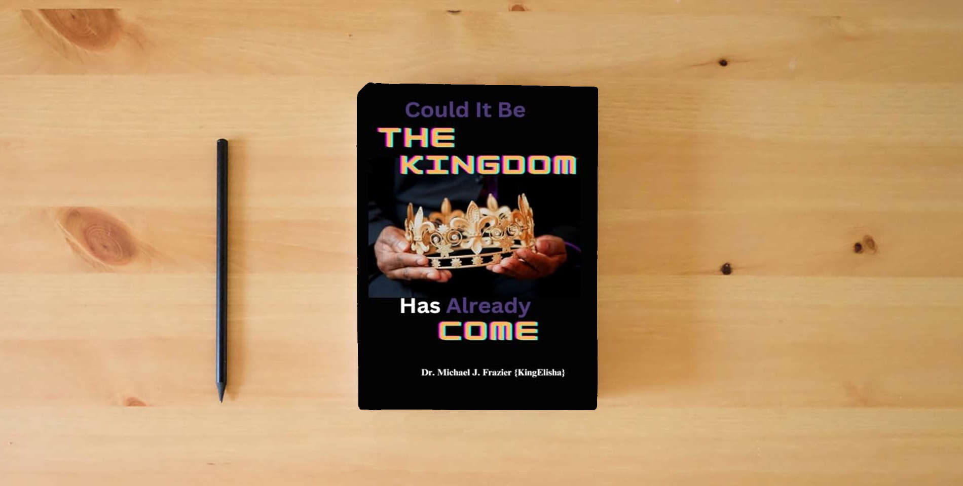 The book Could It Be The Kingdom Has Already Come is on the table