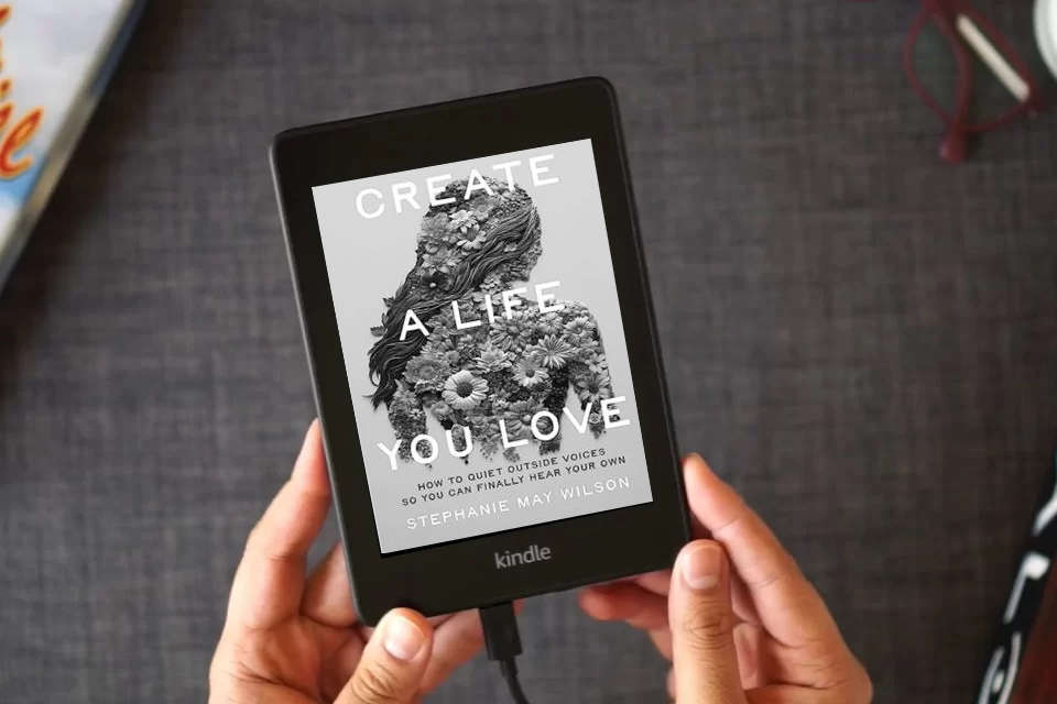 Read Online Create a Life You Love: How to Quiet Outside Voices So You Can Finally Hear Your Own as a Kindle eBook