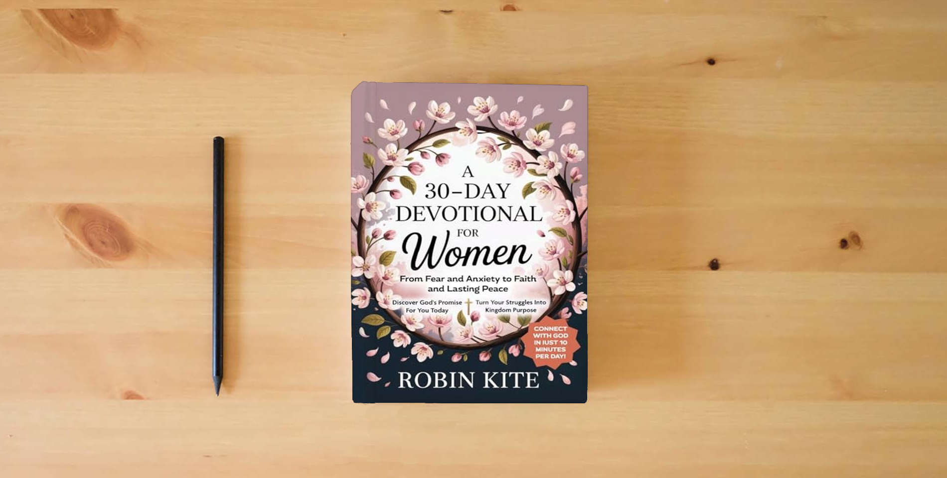 The book A 30-Day Devotional for Women: From Fear & Anxiety to Faith and Lasting Peace In Just 10 Minutes A Day is on the table