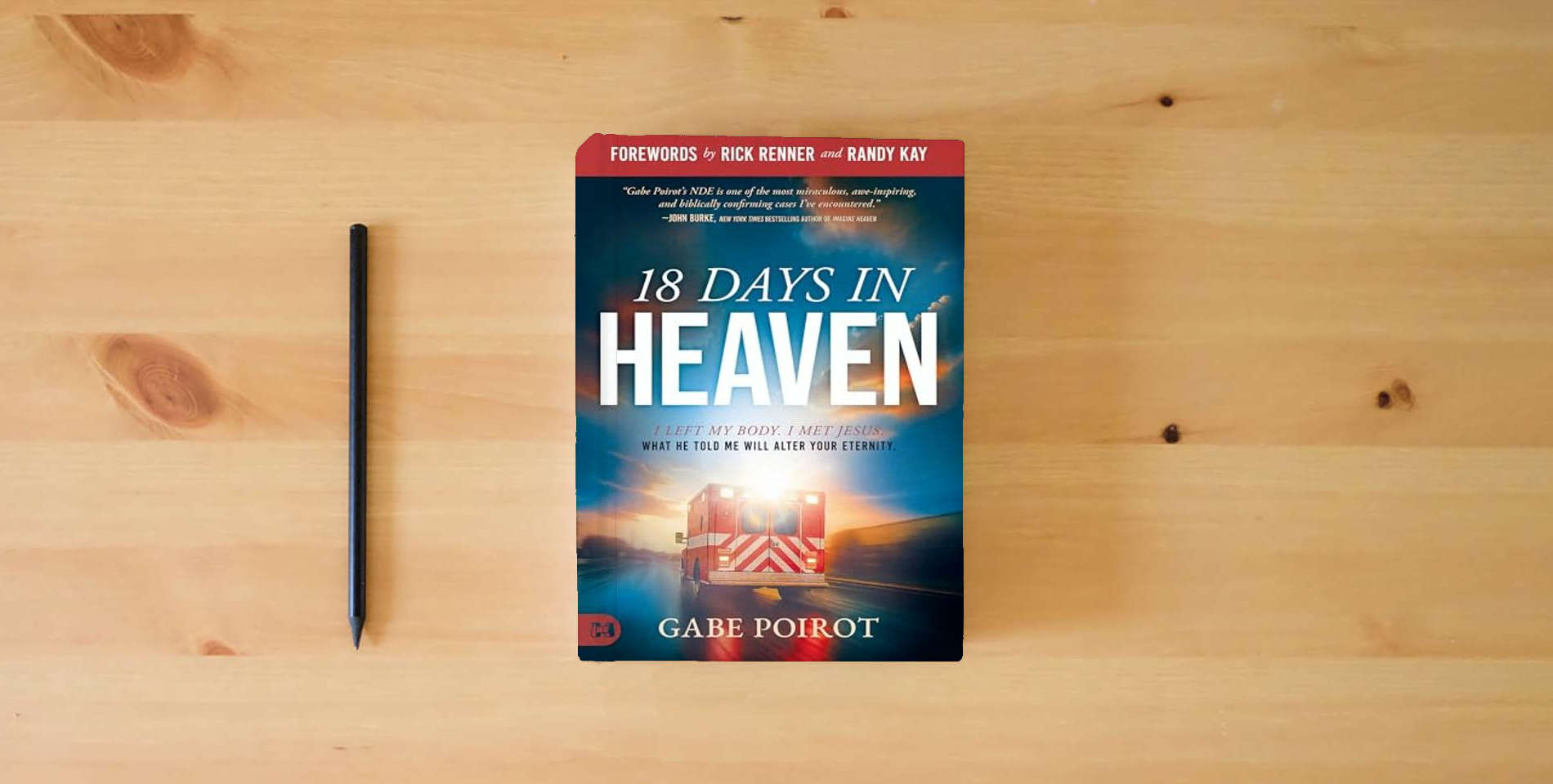 The book 18 Days in Heaven: I Left My Body. I Met Jesus. What He Told Me Will Alter Your Eternity. is on the table