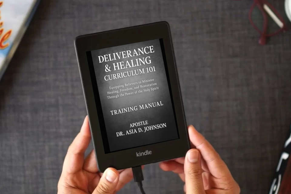 Read Online Deliverance & Healing Curriculum 101 Training Manual: Training the Called, Healing the Broken, and Restoring the Bound Through Apostolic Teaching as a Kindle eBook